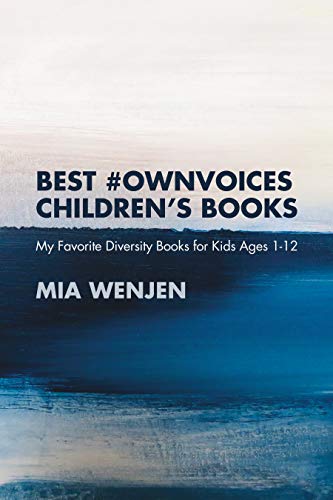 BEST #OWNVOICES CHILDREN’S BOOKS: My Favorite Diversity Books for Kids Ages 1-12 by Mia Wenjen