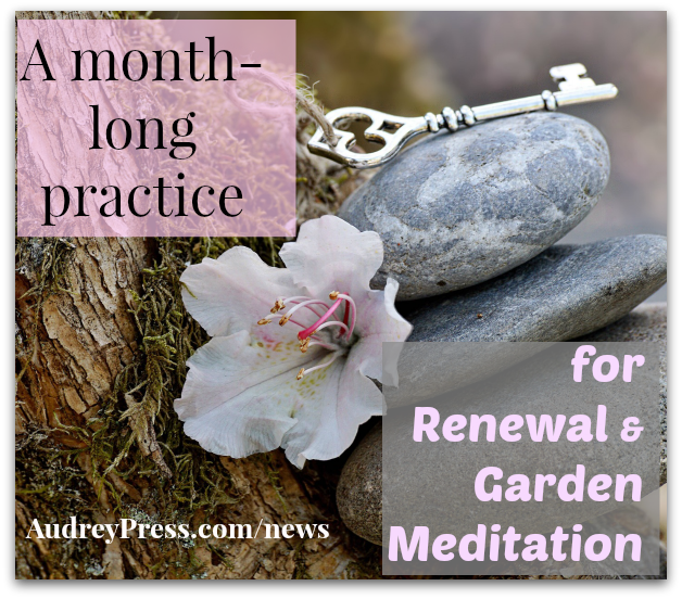 A month-long practice for Renewal and Garden Meditation